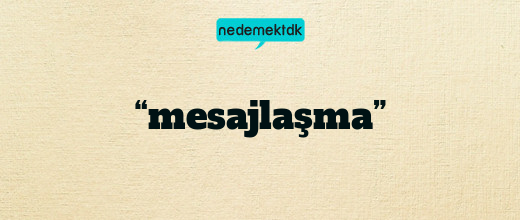 “mesajlaşma”