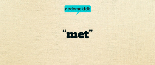 “met”