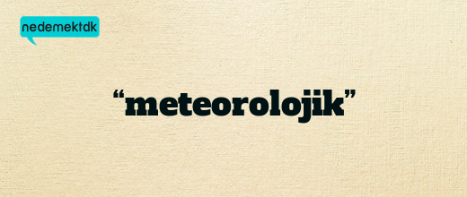 “meteorolojik”
