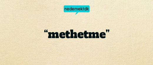 “methetme”