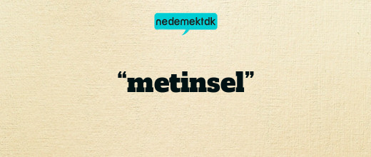 “metinsel”