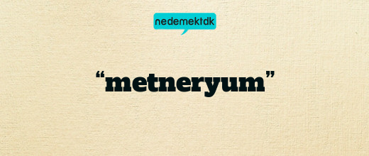 “metneryum”