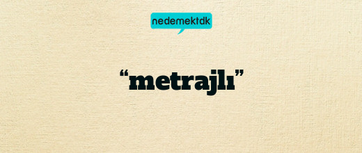 “metrajlı”