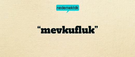 “mevkufluk”