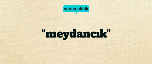“meydancık”