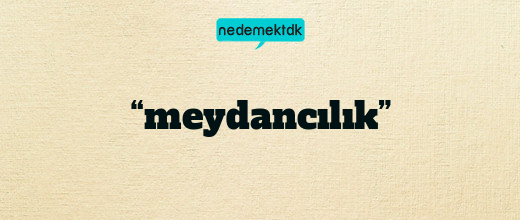 “meydancılık”