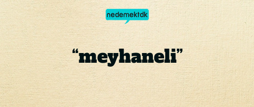 “meyhaneli”