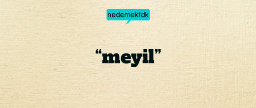 “meyil”