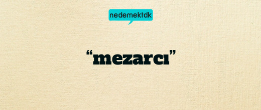 “mezarcı”