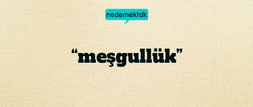 “meşgullük”