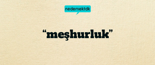 “meşhurluk”