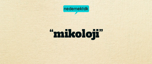 “mikoloji”