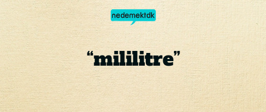 “mililitre”