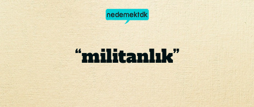 “militanlık”