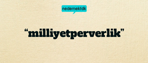“milliyetperverlik”