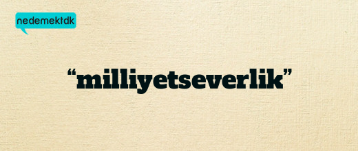 “milliyetseverlik”