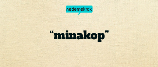 “minakop”