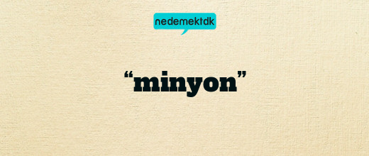 “minyon”