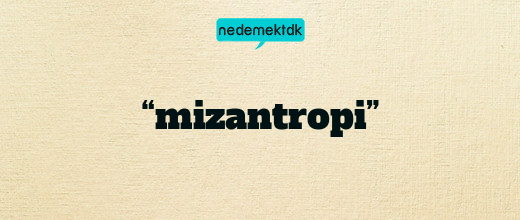 “mizantropi”