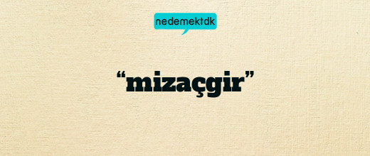 “mizaçgir”