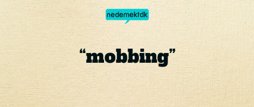 “mobbing”