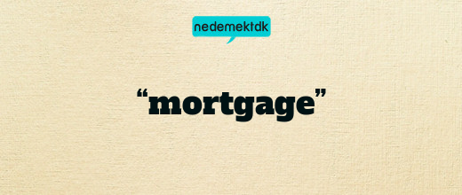 “mortgage”