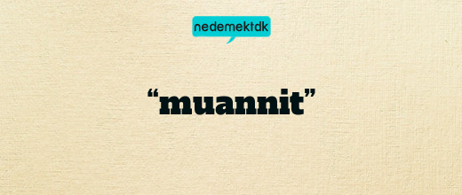 “muannit”