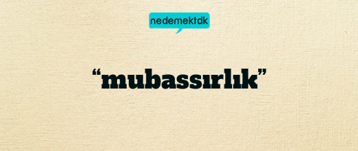 “mubassırlık”