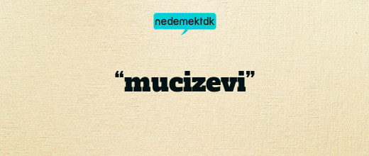 “mucizevi”