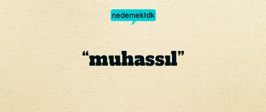 “muhassıl”