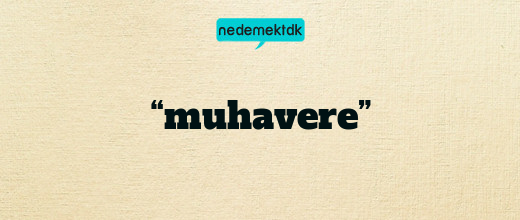 “muhavere”