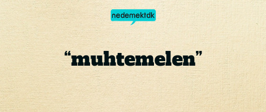 “muhtemelen”