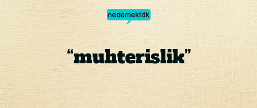 “muhterislik”