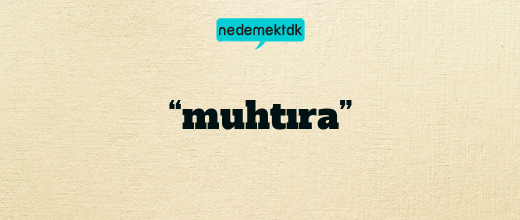 “muhtıra”