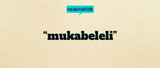 “mukabeleli”