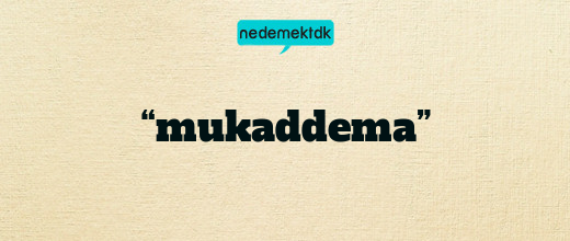 “mukaddema”