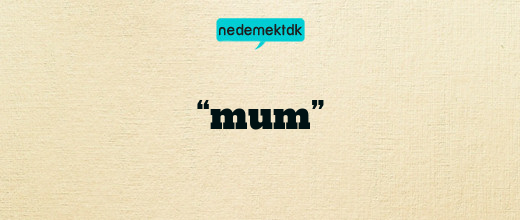 “mum”