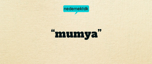 “mumya”
