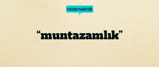“muntazamlık”