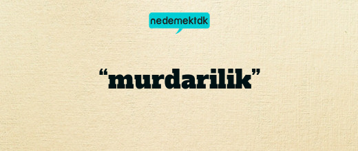 “murdarilik”