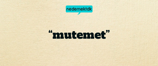 “mutemet”
