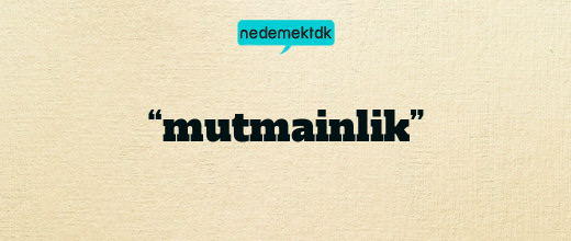 “mutmainlik”