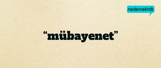 “mübayenet”