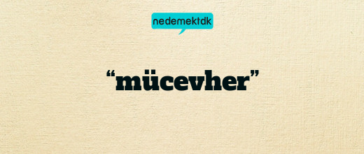 “mücevher”