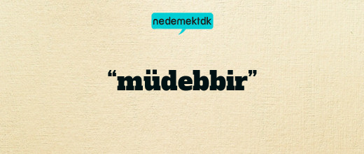 “müdebbir”