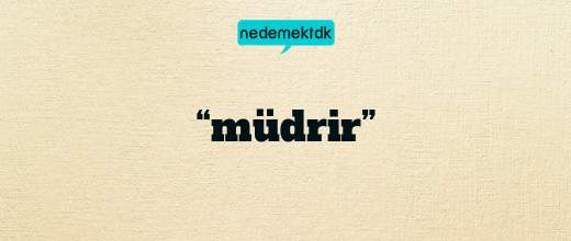 “müdrir”