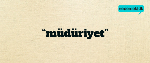 “müdüriyet”
