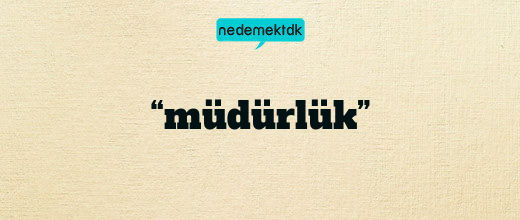“müdürlük”