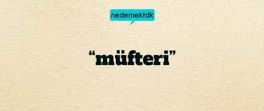 “müfteri”