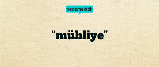 “mühliye”